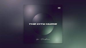 Igor Pumphonia - The City Hums — премьера 28.11.2025 (Chillout | Downtempo | Lounge)