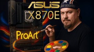 Asus ProArt X870E-CREATOR WIFI — Полный Обзор и Сборка ПК для Креаторов
