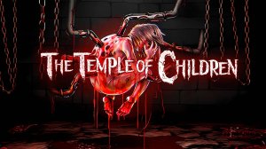 😰 ХРАМ ДЕТЕЙ - СОХРАНИТЕ СВОЙ РАССУДОК? The Temple of Children прохождение.
