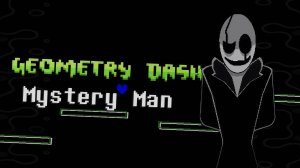 Geometry Dash - Mystery Man прохождение