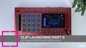 AKAI MPC Live III: Getting Started | Clip Launching Part 3