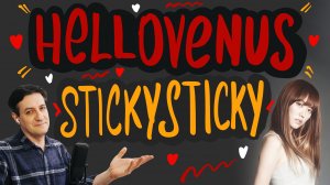 Честная реакция на HelloVenus — Sticky Sticky