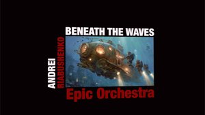 А. Рябушенко "Beneath the Waves Epic Orchestra"