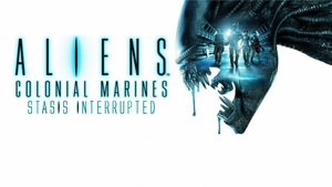 Aliens: Colonial Marines "Stasis Interrupted"