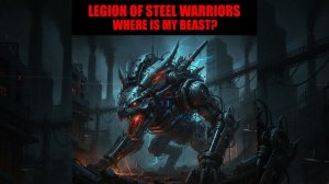 LEGION OF STEEL WARRIORS - Where is my beast?