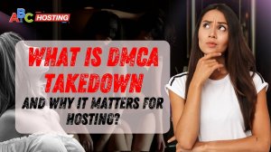 What Is a DMCA Takedown? | Why DMCA Ignored Hosting Matters for Your Website
