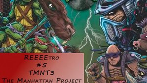 REEEEEEtro #5 – TMNT3 The Manhattan Project