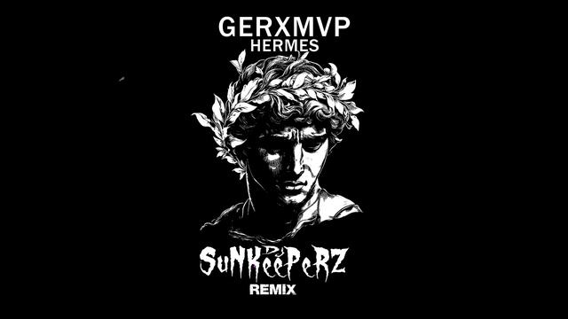 GERXMVP - HERMES (Dj SuNKeePeRZ Remix)