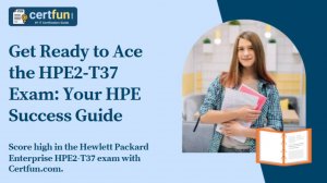 Get Ready to Ace the HPE2-T37 Exam: Your HPE Success Guide