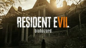 Прохождение Resident Evil 7