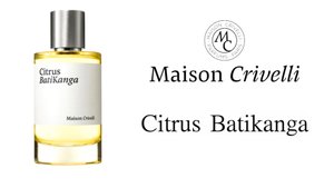 Обзор Аромата - Citrus Batikanga Maison Crivelli