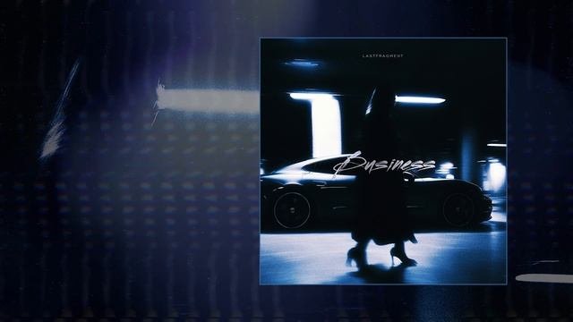 Lastfragment - Business (Официальная премьера трека)