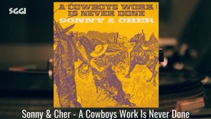 Sonny & Cher-A cowboys work is never done