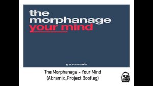 The Morphanage - Your Mind(Abramix_Project Bootleg )