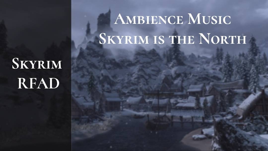 Skyrim RFAD - Ambience Music - Skyrim Is The North