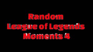 Random League of Legends 4