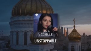 Luna Voxelle - Unstoppable (Russian Mood Video) | ElectroHouse, EDM, ElectroPop