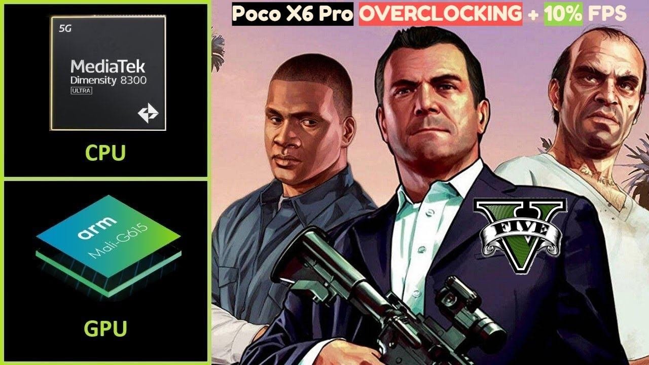 GTA V  OVERCLOCKING POCO X6 PRO  Dimensity 8300 Ultra  Mali G615 MP6