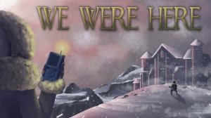 Играем в "We Were Here"