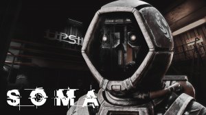 ПРОХОЖДЕНИЕ SOMA - ЧАСТЬ 1 ( ПРОБУЖДЕНИЕ "ЭПСИЛОН" )
