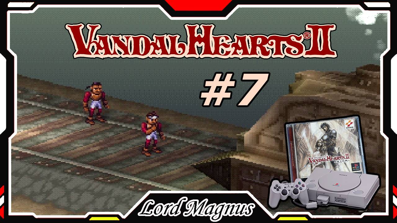 Прохожу Vandal Hearts 2 со своим переводом на Ru язык! #7 1-ая глава! Спустя 7 лет - ограбили поезд!