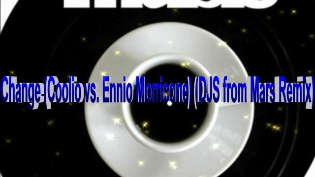 Change (Coolio Vs. Ennio Morricone) (DJS From Mars Remix)