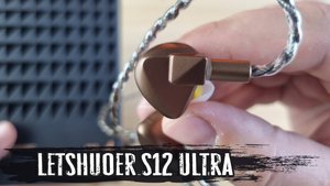 Обзор наушников Letshuoer S12 Ultra: планарный звук, как он есть