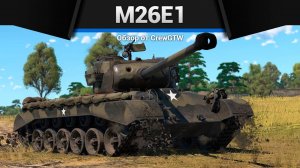 РЕДКИЙ M26E1 в War Thunder | CrewGTW, Крюга