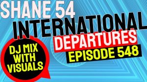 International Departures 548 (Audio Visual Dj Mix Show)