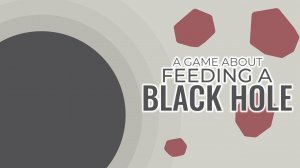 IDLE. КОРМИМ ЧЕРНУЮ ДЫРУ - A Game About Feeding A Black Hole Demo