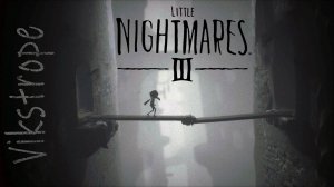 КАЖДЫЙ ШАГ СТОИТ ЖИЗНИ - Little Nightmares III #1