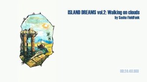 ISLAND DREAMS vol.2: Walking on clouds (by Sasha FieldFunk)