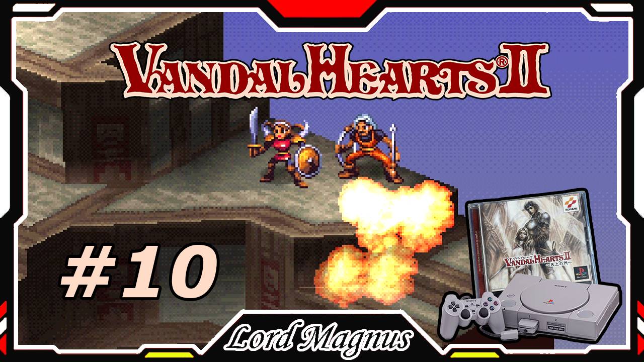 Прохожу Vandal Hearts 2 со своим переводом на Ru язык! #10 Форт Густа! Спасаем Марию и Гилти.