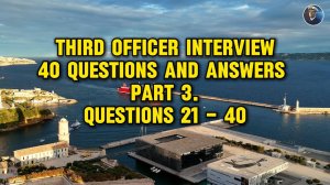 Third Officer Interview. Part 3. Questions 21-40 Английский для моряков