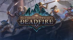 Pillars of Eternity II ЗНАКОМСТВО С ИГРОЙ.