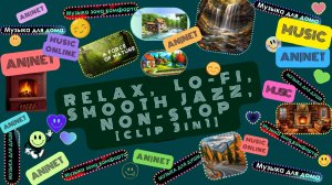 РЕЛАКС // ЛО-ФИ // ПЛАВНЫЙ ДЖАЗ // НОН-СТОП // клип 3в1