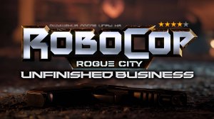 RoboCop Rogue City - Unfinished Business#X-Sektor Games 05 Final