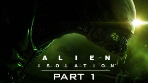 НАЧАЛ СНОВА/Alien Isolation/ПРОХОЖДЕНИЕ ЧАСТЬ 1