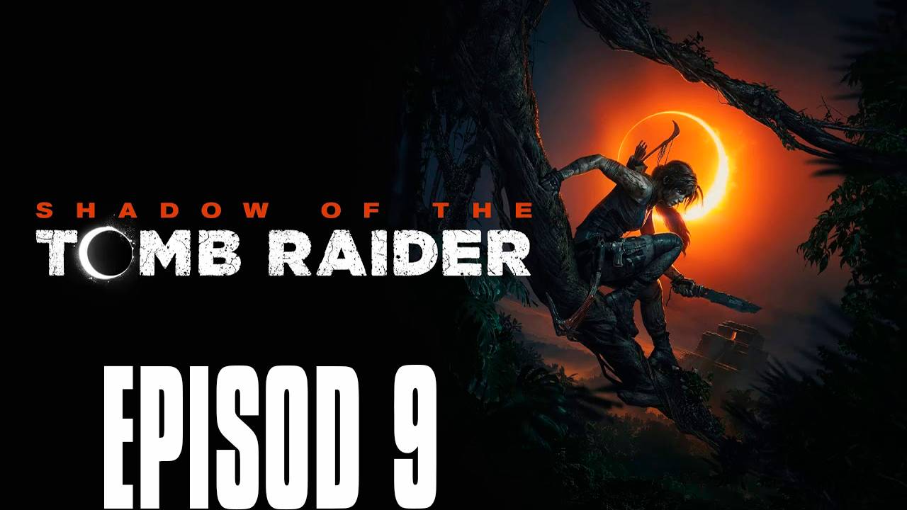 Прохождение игры - Shadow of the Tomb Raider 2018 (без комментариев)