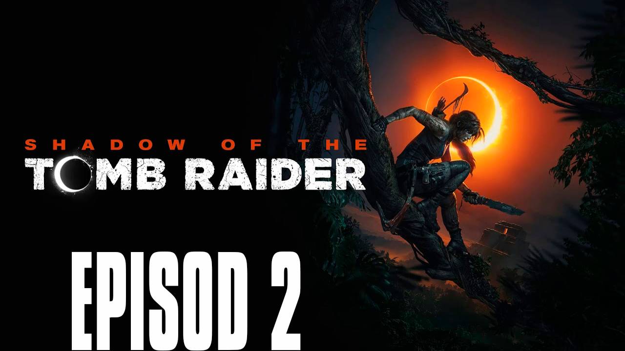 Прохождение игры - Shadow of the Tomb Raider 2018 (без комментариев)