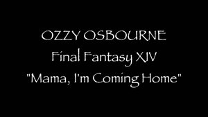 [Final Fantasy XIV] OZZY OSBOURNE - Mama, I'm Coming Home