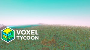 Voxel Tycoon #1 (v 0.89) Новое начало!