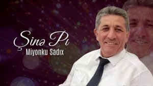 Miyonku Sadıx - Şinə Pı