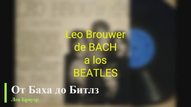 Leo Brouwer - de BACH a los BEATLES (Cuba, 1980)