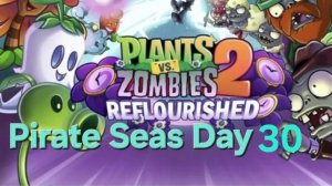 Plants vs Zombies 2 Reflourished Pirate Seas Day - 30
