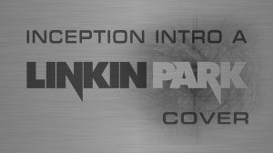 Linkin Park - Inception Intro A (Cover)