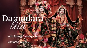 2025-10-07 — Damodara-lila with Bhakti Caitanya Swami at ISKCON Durban