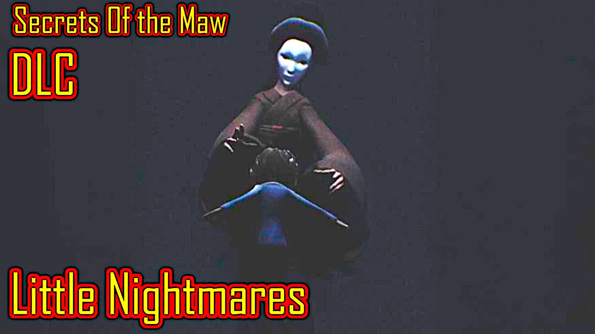 Little Nightmares прохождение DLC  Secrets Of the Maw