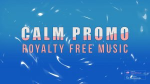 Calm Promo / Royalty Free Music