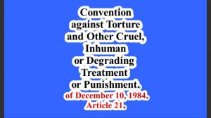 Convention against Torture and Other Cruel, Inhuman or Degrading Treatment or Punishment(Article 21